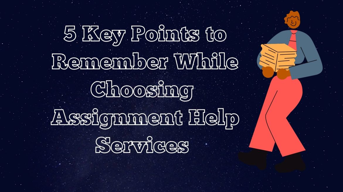 5 Key Points to Remember While Choosing Assignment Help Services