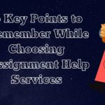 5 Key Points to Remember While Choosing Assignment Help Services