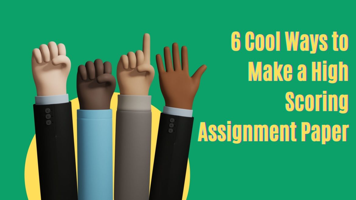 6 Cool Ways to Make a High Scoring Assignment Paper